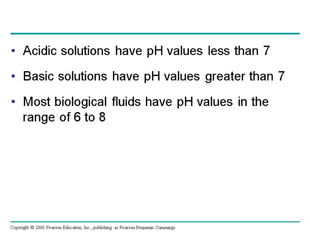 Acidic solutions have pH values less than 7 Basic solutions have pH values greater